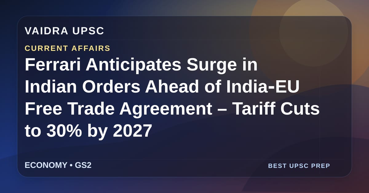 Ferrari भारत में ऑर्डर में वृद्धि की उम्मीद करता है India‑EU Free Trade Agreement से पहले – 2027 तक टैरिफ 30% तक घटेगा