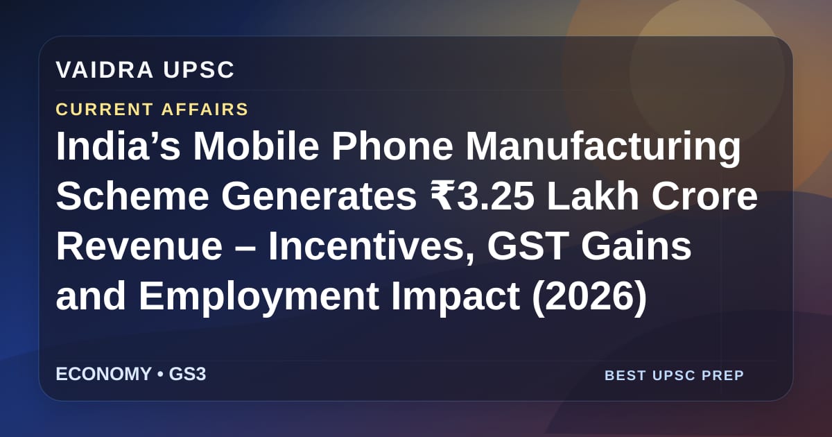 India’s Mobile Phone Manufacturing Scheme उत्पन्न करता है ₹3.25 Lakh Crore राजस्व – प्रोत्साहन, GST लाभ और रोजगार प्रभाव (2026)