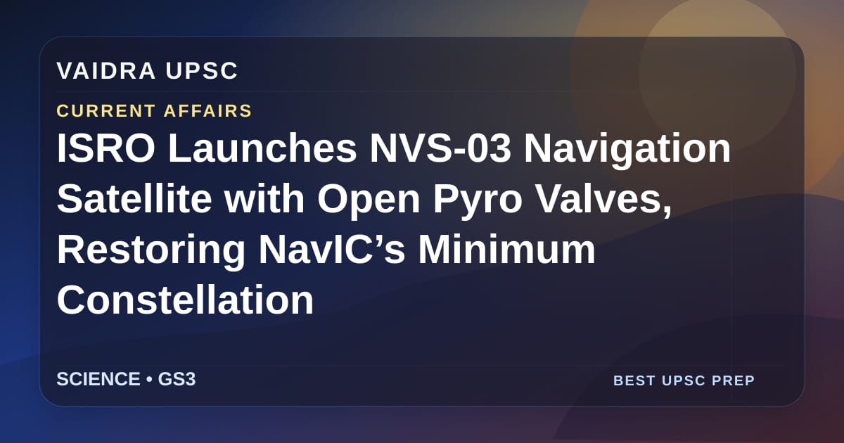 ISRO ने खुले पाइरो वाल्व के साथ NVS-03 नेविगेशन सैटेलाइट लॉन्च किया, NavIC की न्यूनतम सैटेलाइट व्यवस्था को पुनर्स्थापित किया