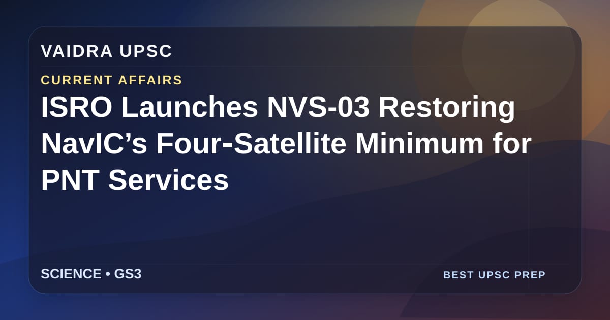 ISRO Launches NVS-03 Restoring NavIC’s Four‑Satellite Minimum for PNT Services
