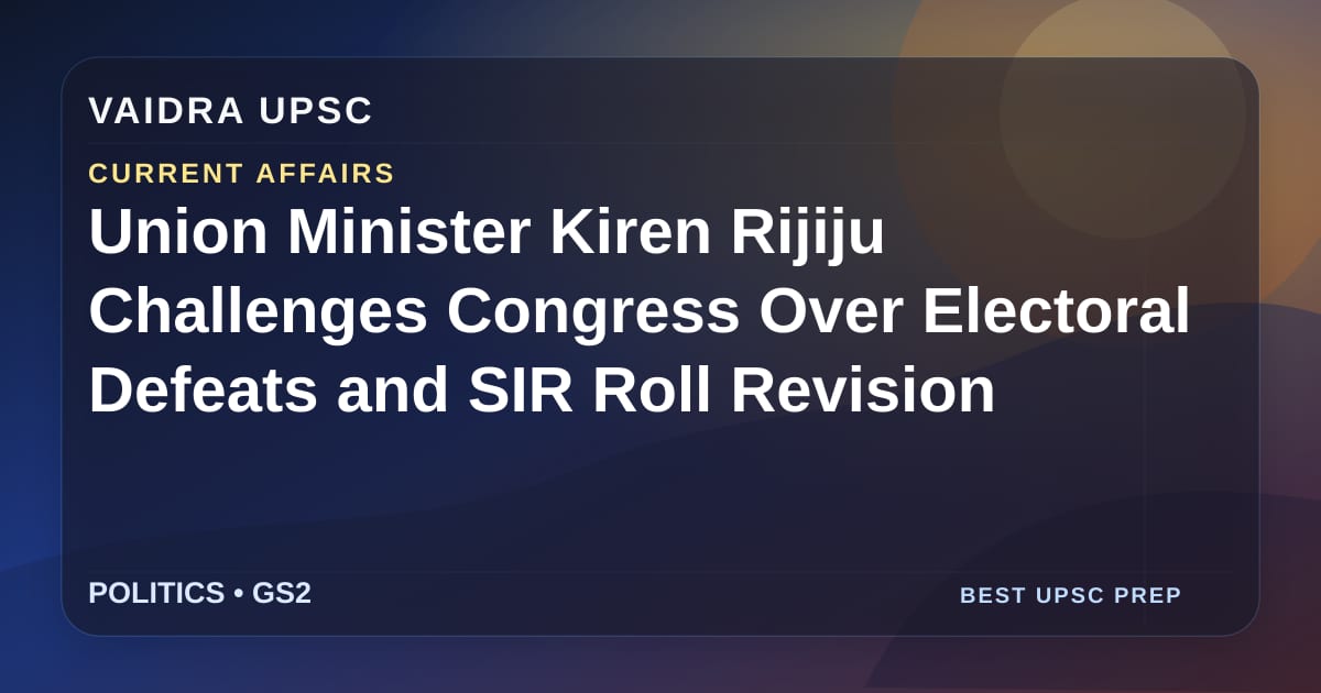 केंद्रीय मंत्री Kiren Rijiju ने कांग्रेस को चुनावी हार और SIR रोल संशोधन पर चुनौती दी