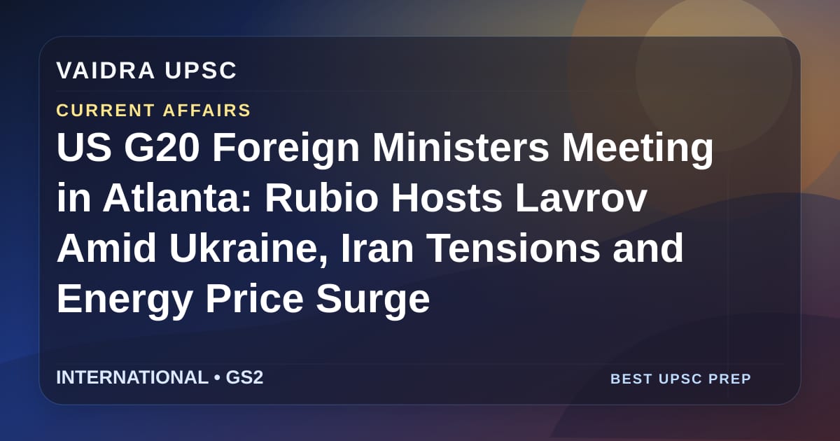 US G20 विदेश मंत्रियों की बैठक एटलांटा में: Rubio ने Lavrov को Ukraine, Iran तनाव और ऊर्जा कीमतों में वृद्धि के बीच मेज़बानी की